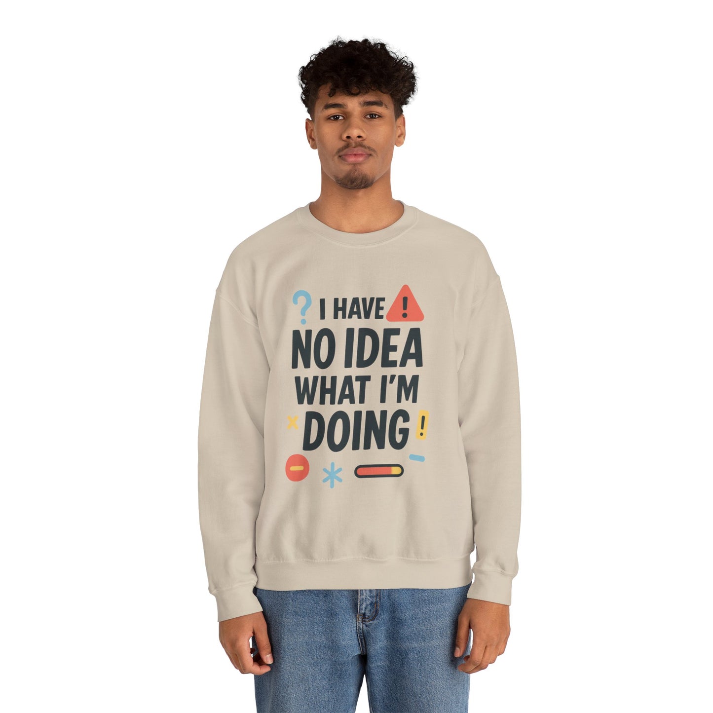 Funny Mens Sweatshirt, I Have No Idea What Im Doing, Chaos Energy Sweatshirt for Him, Funny Quote Sweatshirt, Chaotic Sarcastic Sweatshirt