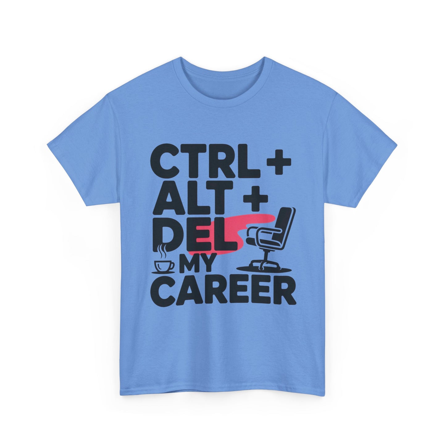 Women's Funny T-Shirt, Ctrl Alt Del My Career Graphic Tee, Sarcastic Work Shirt for Her