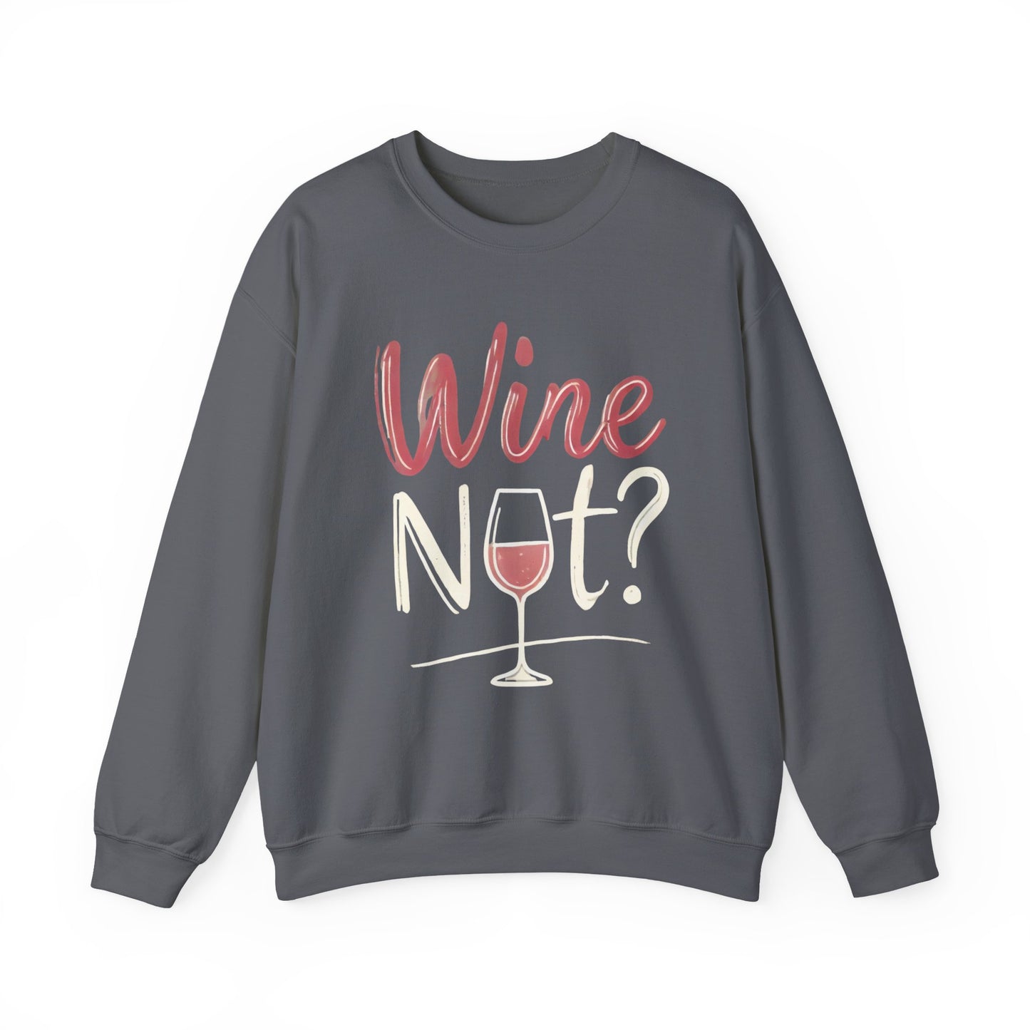 Wine Not? Funny Unisex Crewneck Sweatshirt, Cute Wine Lover Gift, Cozy Wine Quote Pullover, Humorous Drinking Sweater, for Wine Parties