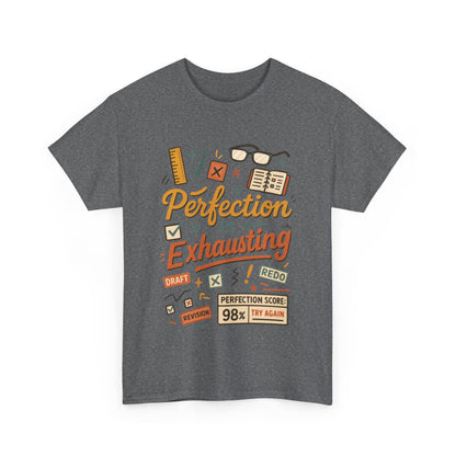 Perfection is Exhausting Tee, Funny T-Shirt for Students, Relaxed Fit Unisex Top, Gift for Graduates, Motivational Apparel, Casual Wear