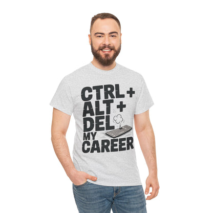 Men's Graphic Tee, Ctrl Alt Del My Career Shirt, Sarcastic Office Humor T-Shirt for Him