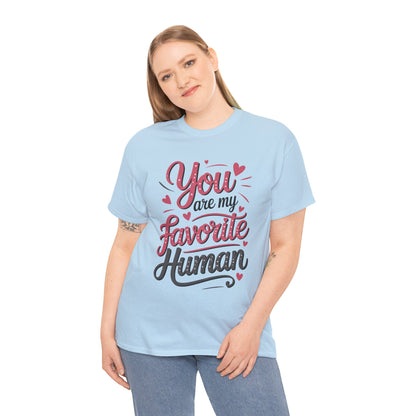 You Are My Favorite Human Tee, Cute Gift for Friends, Couples, Valentine's Day, Birthdays, Casual Wear, mother's day gift