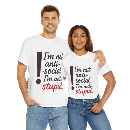 Humorous Unisex Tee, I'm Not Anti-Social, I'm Anti-Stupid, Funny T-Shirt, Casual Wear, Sarcastic Graphic Tee for Introverts & Thinkers