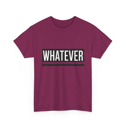WHATEVER Statement Unisex T-Shirt, Bold Typography Graphic Unisex Heavy Cotton Tee, Funny Sarcastic Shirt, Casual Cool Gift Idea