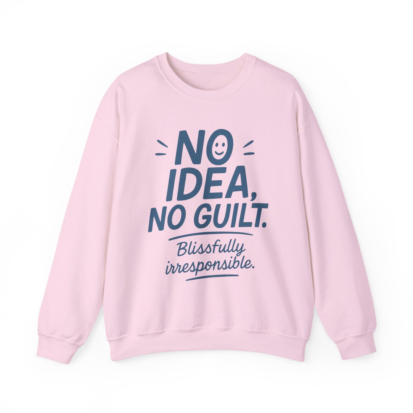 Funny Womens Sweatshirt, No Idea No Guilt Quote, Blissfully Irresponsible Cozy Pullover, Relaxed Fit Gift for Her, Gift for Friends