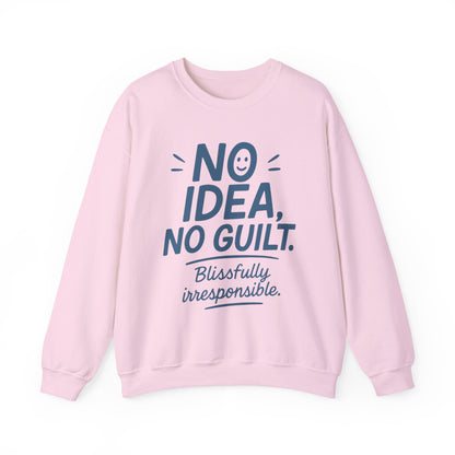 Funny Womens Sweatshirt, No Idea No Guilt Quote, Blissfully Irresponsible Cozy Pullover, Relaxed Fit Gift for Her, Gift for Friends