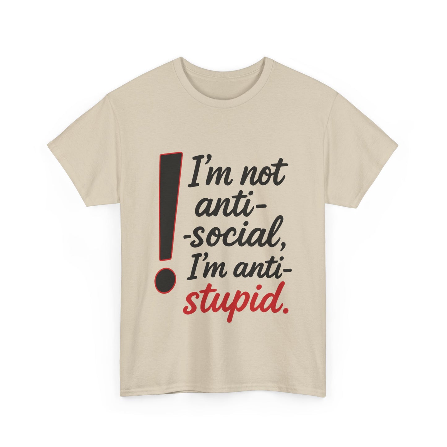 Humorous Unisex Tee, I'm Not Anti-Social, I'm Anti-Stupid, Funny T-Shirt, Casual Wear, Sarcastic Graphic Tee for Introverts & Thinkers