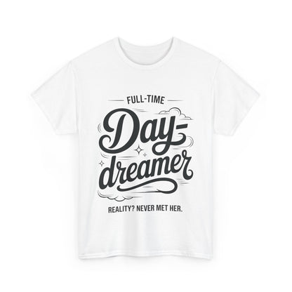 Daydreamer T-Shirt, Funny Full-Time Dreamer Quote Tee, Reality Never Met Her Shirt, Cute Graphic Top for Women