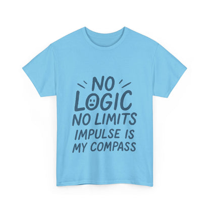 Funny No Logic Womens T-Shirt, No Limits Impulse Quote, Carefree Graphic Tee, Gift for Her, Inspirational Quote T-Shirt for Creative Souls