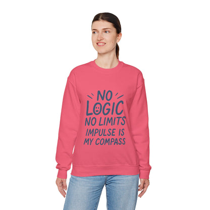 Funny Womens Crewneck Sweatshirt, No Logic No Limits Quote, Impulse Is My Compass, Cozy Relaxed Fit Pullover, Motivational Gift