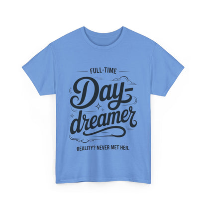 Daydreamer T-Shirt, Funny Full-Time Dreamer Quote Tee, Reality Never Met Her Shirt, Cute Graphic Top for Women
