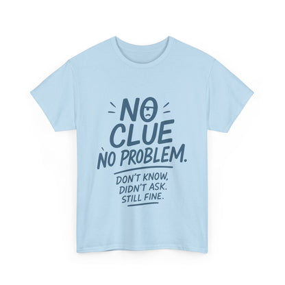 Funny No Clue Womens T-Shirt, No Problem Quote Shirt, Dont Know Didnt Ask Graphic Tee, Relaxed Fit Gift for Her, Humorous Tee