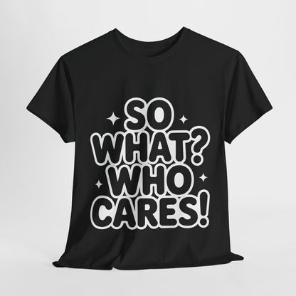 Trendy Womens Cotton Tee with 'So What? Who Cares!' Print, Casual Wear for Confident Souls, Funny Typography Shirt, Womens Sassy Graphic Tee