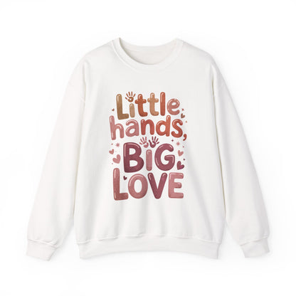 Little Hands, Big Love Crewneck Sweatshirt, Perfect for Moms Gifts, Family Events, Baby Showers, Everyday Wear, Cute Tee, mother's day Gift
