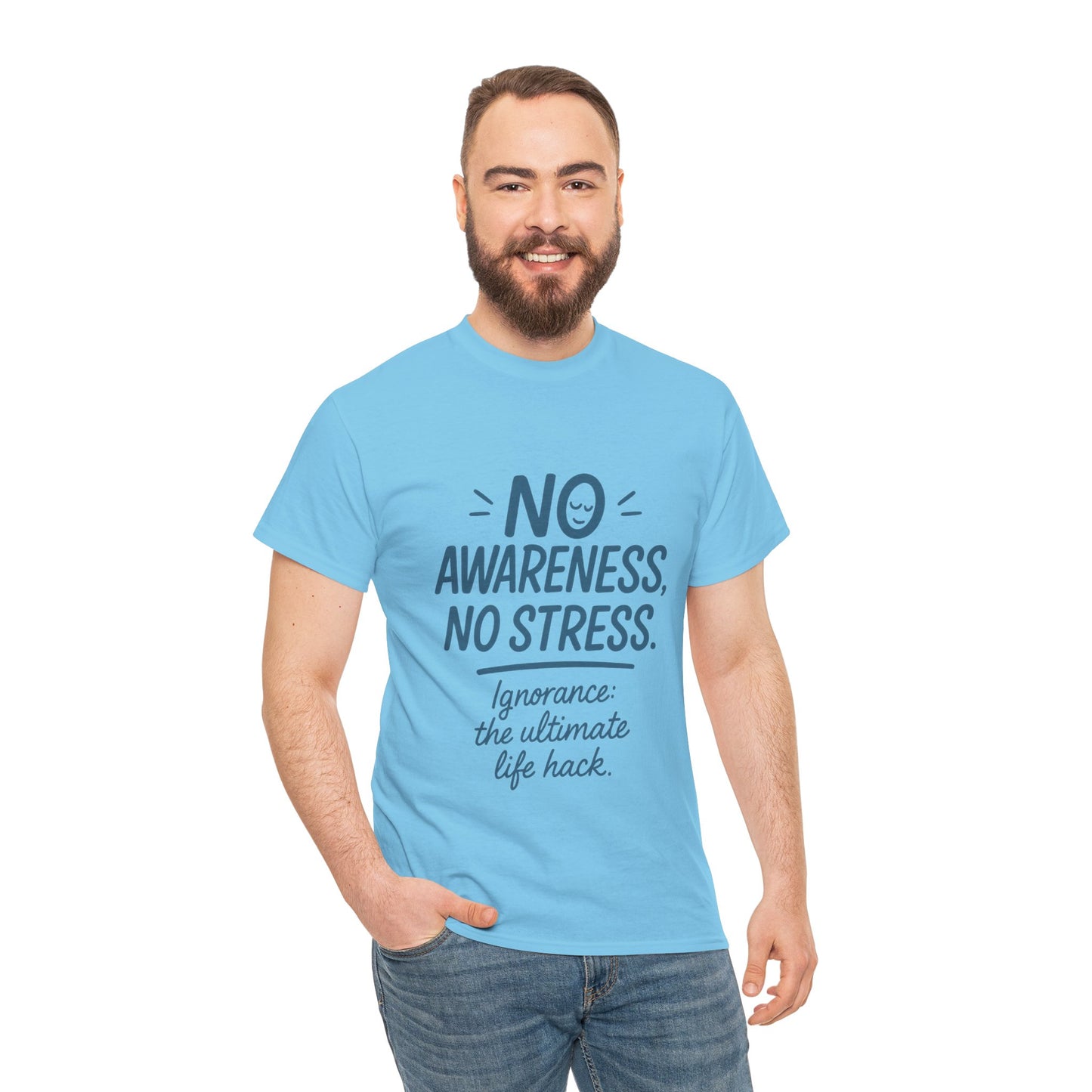 Funny No Awareness Mens T-Shirt, No Stress Quote Tee, Ignorance Is the Ultimate Life Hack, Relaxed Fit Gift, Mindfulness Apparel, Casual Wear