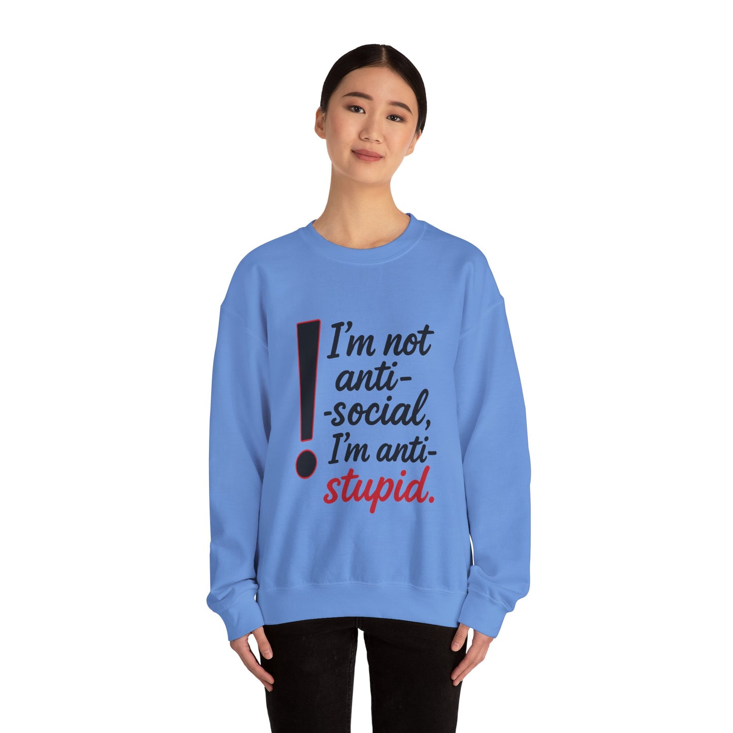 Anti-Stupid Sweatshirt, Funny Unisex Crewneck, Snarky Anti-Social Unisex Crewneck, Gift for Friends, Perfect for Everyday Wear