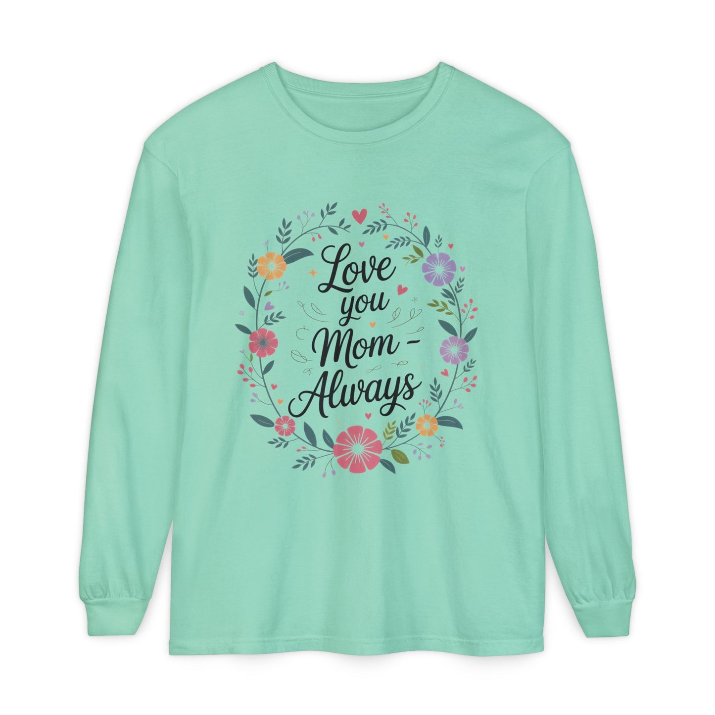 Love You Mom Always Floral Shirt, Mother's Day Long Sleeve Tee, Sweet Gift for Mom, Mother's Day Gift