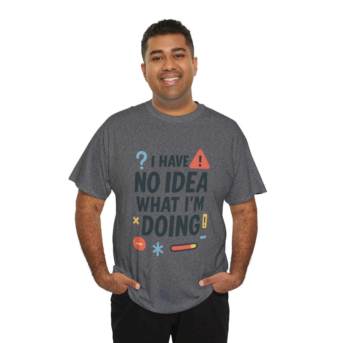 Funny Mens T-Shirt, I Have No Idea What Im Doing, Sarcastic Chaos Humor Tee for Him, Humor Shirt, Funny Graphic Tee