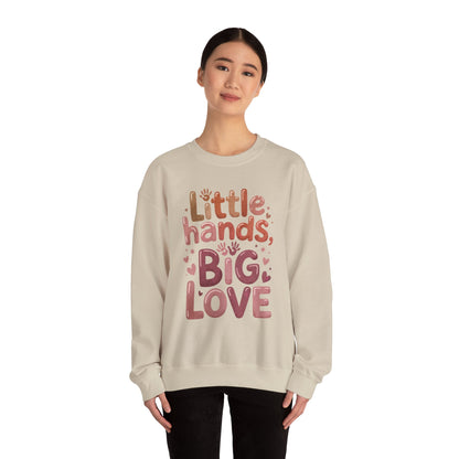 Little Hands, Big Love Crewneck Sweatshirt, Perfect for Moms Gifts, Family Events, Baby Showers, Everyday Wear, Cute Tee, mother's day Gift
