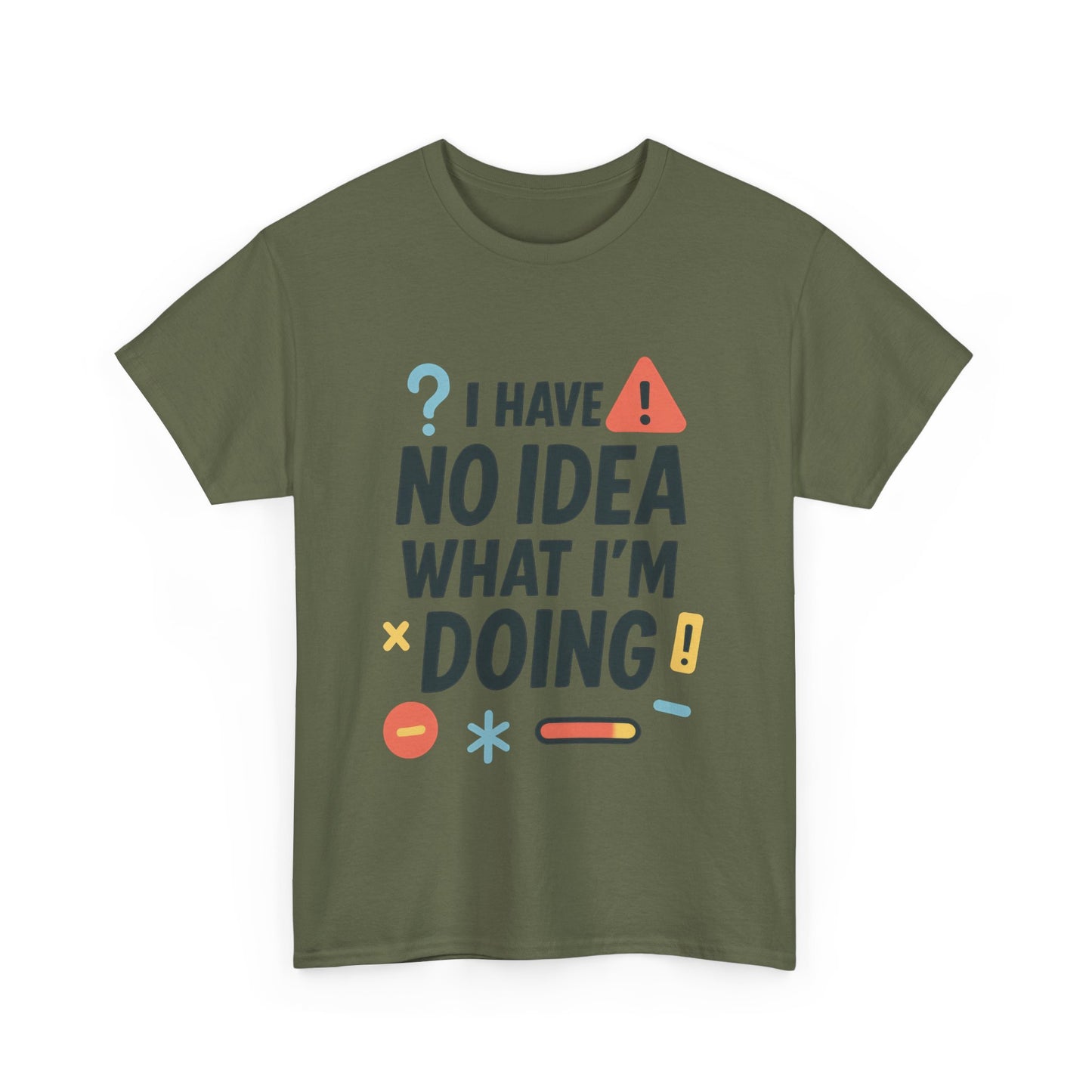 Funny Mens T-Shirt, I Have No Idea What Im Doing, Sarcastic Chaos Humor Tee for Him, Humor Shirt, Funny Graphic Tee