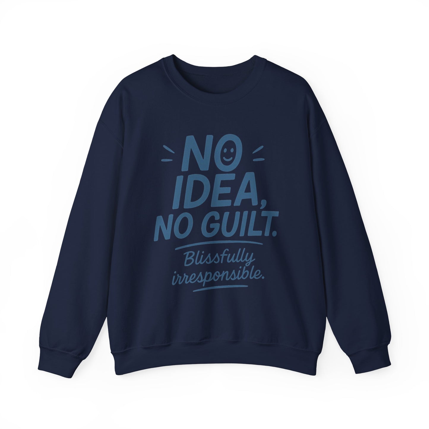 Funny Womens Sweatshirt, No Idea No Guilt Quote, Blissfully Irresponsible Cozy Pullover, Relaxed Fit Gift for Her, Gift for Friends