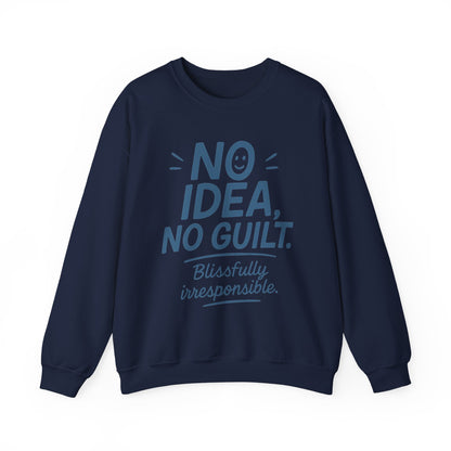 Funny Womens Sweatshirt, No Idea No Guilt Quote, Blissfully Irresponsible Cozy Pullover, Relaxed Fit Gift for Her, Gift for Friends