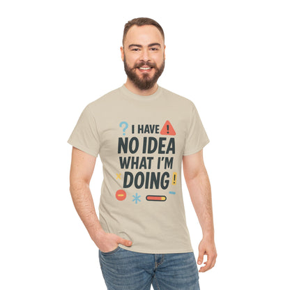 Funny Mens T-Shirt, I Have No Idea What Im Doing, Sarcastic Chaos Humor Tee for Him, Humor Shirt, Funny Graphic Tee