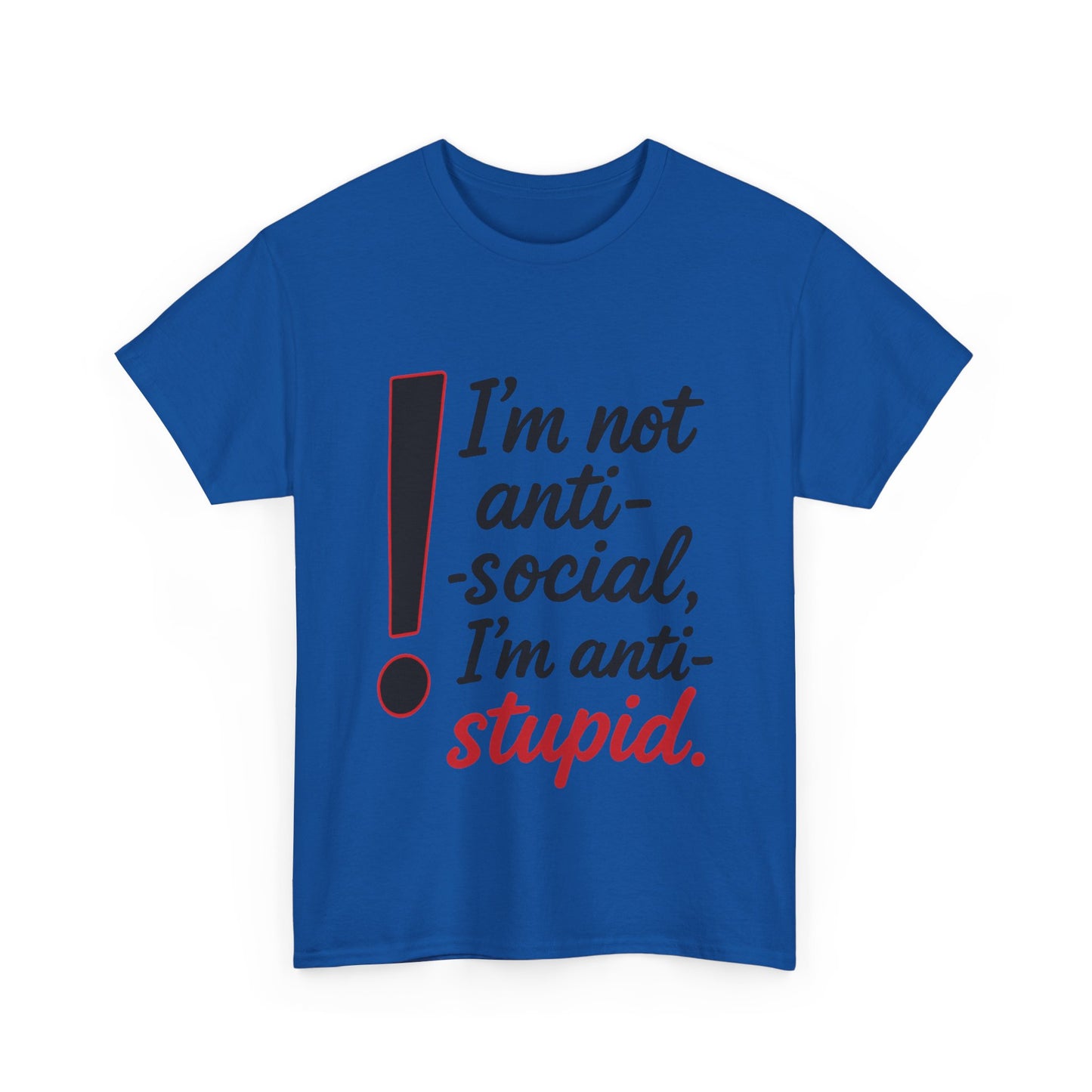 Humorous Unisex Tee, I'm Not Anti-Social, I'm Anti-Stupid, Funny T-Shirt, Casual Wear, Sarcastic Graphic Tee for Introverts & Thinkers