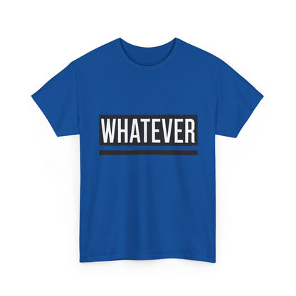 WHATEVER Statement Unisex T-Shirt, Bold Typography Graphic Unisex Heavy Cotton Tee, Funny Sarcastic Shirt, Casual Cool Gift Idea