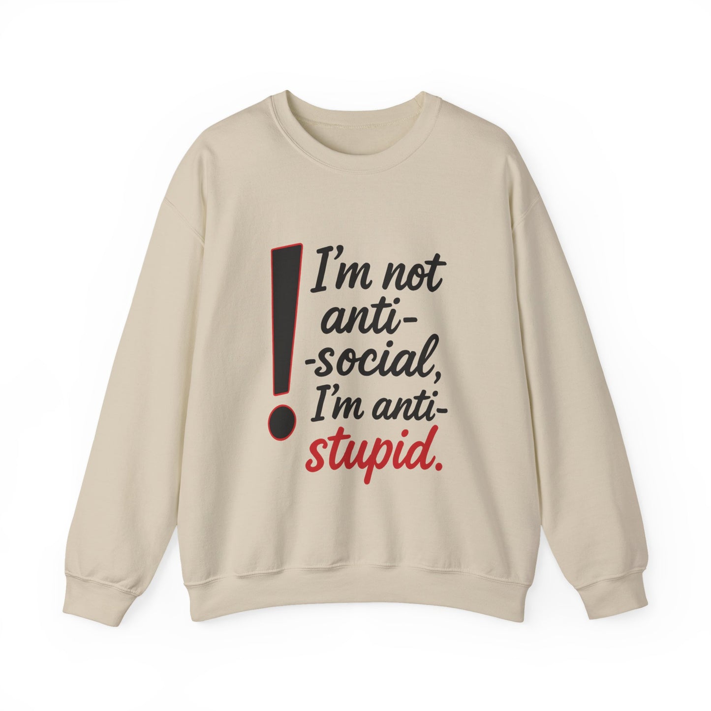 Anti-Stupid Sweatshirt, Funny Unisex Crewneck, Snarky Anti-Social Unisex Crewneck, Gift for Friends, Perfect for Everyday Wear