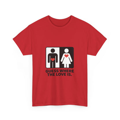 Guess Where The Love Is Tee, Funny Couples Gift, Valentines Day Apparel, Relationship Humor Shirt, Graphic Tee for Him, Bold Love Joke Shirt