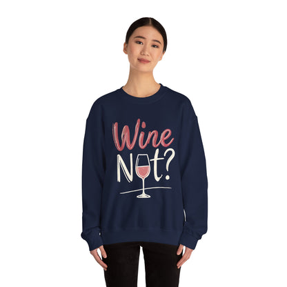Wine Not? Funny Unisex Crewneck Sweatshirt, Cute Wine Lover Gift, Cozy Wine Quote Pullover, Humorous Drinking Sweater, for Wine Parties