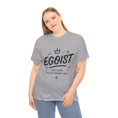 Egoist Funny T-Shirt for Women, Always Right Quote Tee, Bold Attitude Shirt, Graphic Gift Tee for Confident Girls, Self-Expression Tee
