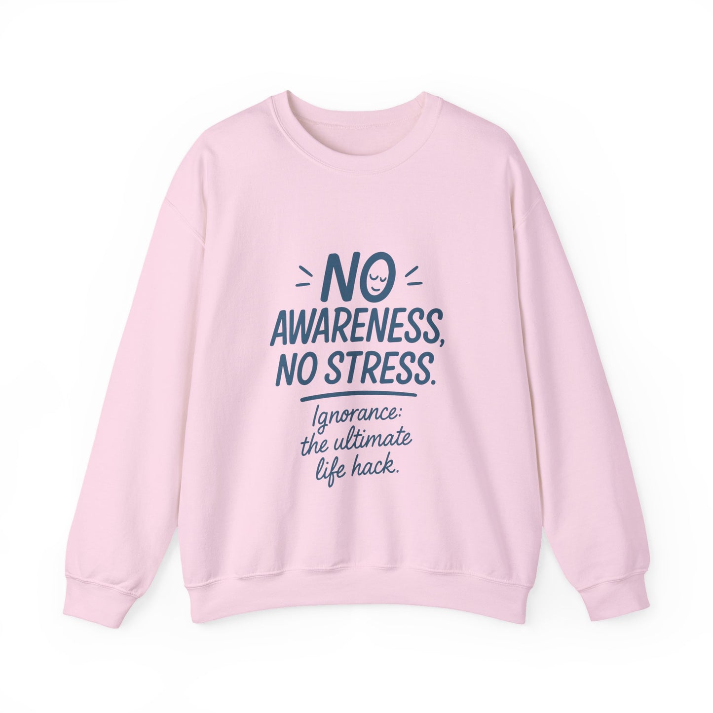 Funny Womens Crewneck Sweatshirt, No Awareness No Stress Quote, Ignorance the Ultimate Life Hack, Cozy Relaxed Fit Pullover, Self-Care Gift