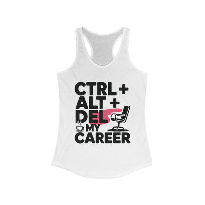 Women's Ideal Racerback Tank, Ctrl Alt Del My Career Tank Top, Funny Geek Sarcastic Office Humor Summer Shirt
