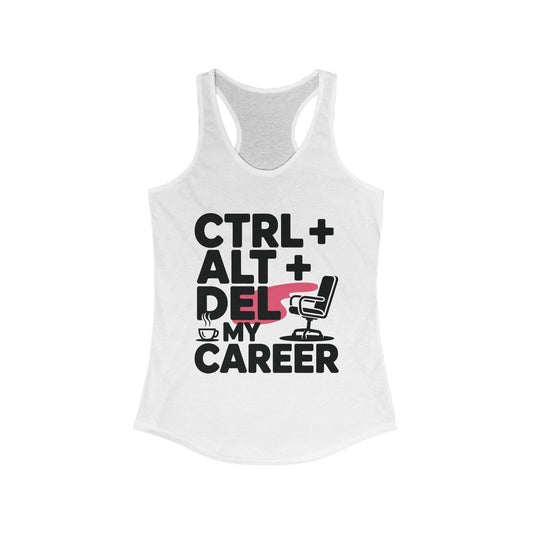 Women's Ideal Racerback Tank, Ctrl Alt Del My Career Tank Top, Funny Geek Sarcastic Office Humor Summer Shirt