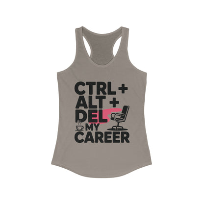 Women's Ideal Racerback Tank, Ctrl Alt Del My Career Tank Top, Funny Geek Sarcastic Office Humor Summer Shirt