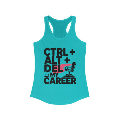 Women's Ideal Racerback Tank, Ctrl Alt Del My Career Tank Top, Funny Geek Sarcastic Office Humor Summer Shirt