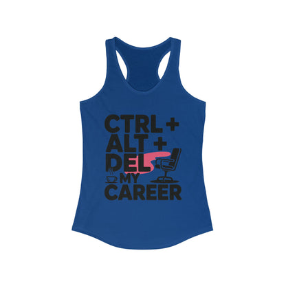 Women's Ideal Racerback Tank, Ctrl Alt Del My Career Tank Top, Funny Geek Sarcastic Office Humor Summer Shirt