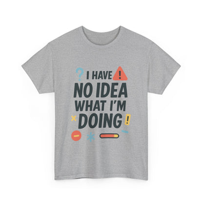 Funny Mens T-Shirt, I Have No Idea What Im Doing, Sarcastic Chaos Humor Tee for Him, Humor Shirt, Funny Graphic Tee
