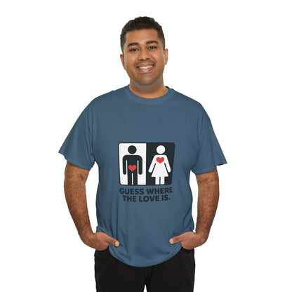 Guess Where The Love Is Tee, Funny Couples Gift, Valentines Day Apparel, Relationship Humor Shirt, Graphic Tee for Him, Bold Love Joke Shirt