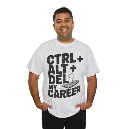 Men's Graphic Tee, Ctrl Alt Del My Career Shirt, Sarcastic Office Humor T-Shirt for Him