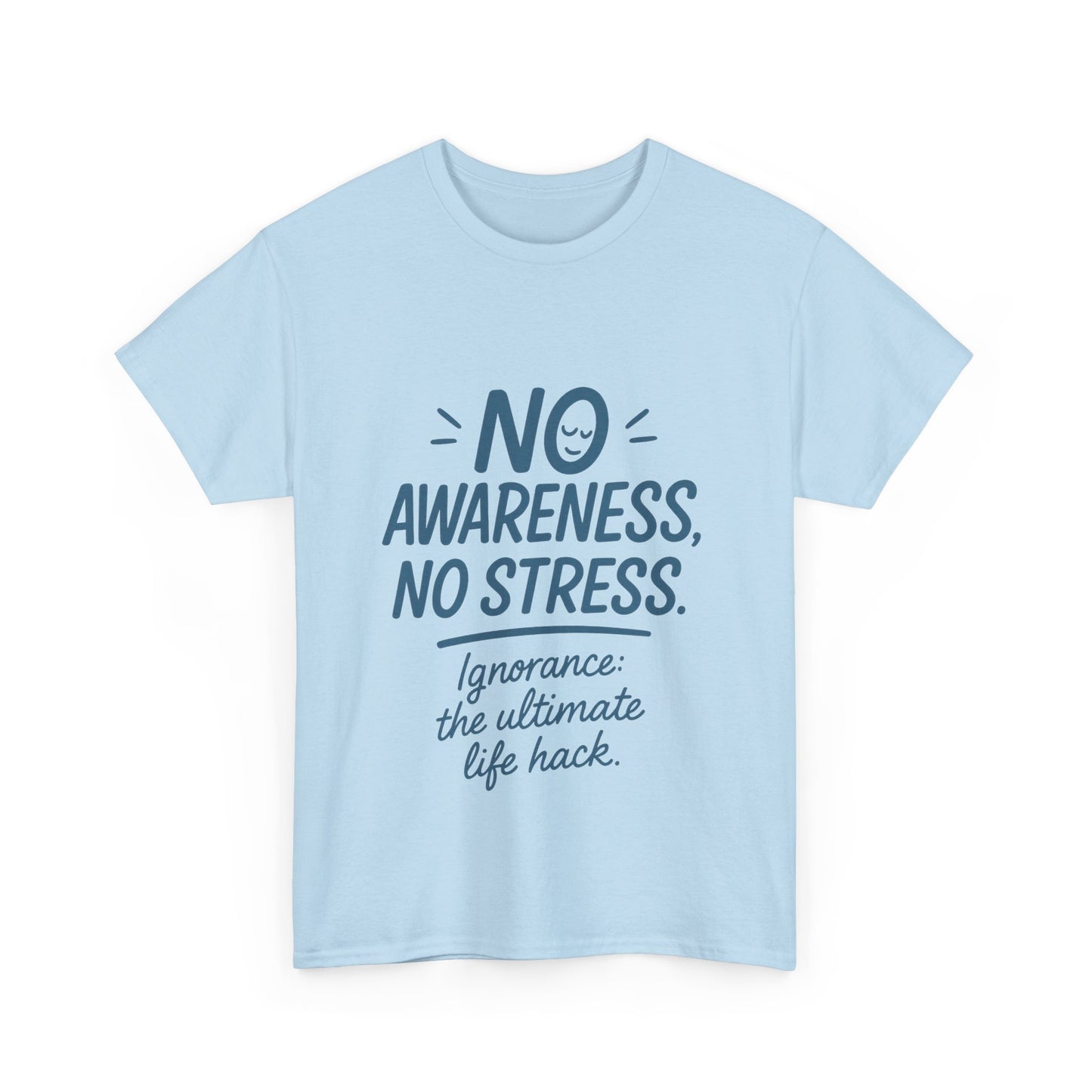 Funny No Awareness Mens T-Shirt, No Stress Quote Tee, Ignorance Is the Ultimate Life Hack, Relaxed Fit Gift, Mindfulness Apparel, Casual Wear