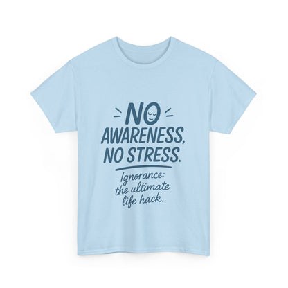 Funny No Awareness Womens T-Shirt, No Stress Quote Tee, Ignorance Is the Ultimate Life Hack, Relaxed Fit Gift, Motivational T-Shirt