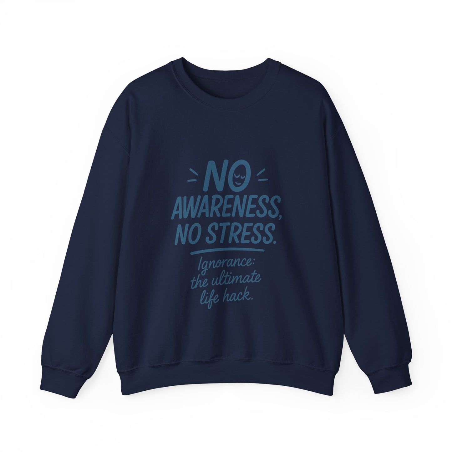 Funny Womens Crewneck Sweatshirt, No Awareness No Stress Quote, Ignorance the Ultimate Life Hack, Cozy Relaxed Fit Pullover, Self-Care Gift