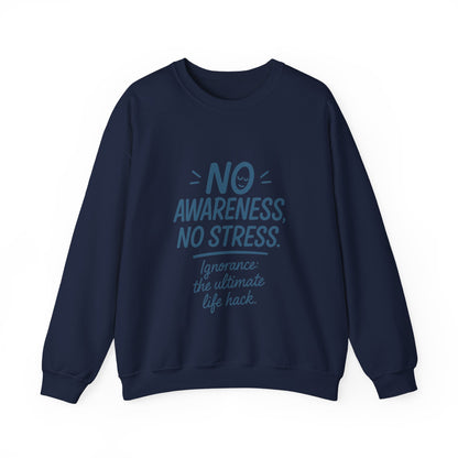 Funny Womens Crewneck Sweatshirt, No Awareness No Stress Quote, Ignorance the Ultimate Life Hack, Cozy Relaxed Fit Pullover, Self-Care Gift