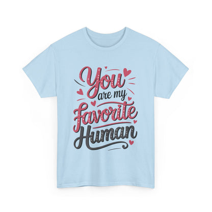 You Are My Favorite Human Tee, Cute Gift for Friends, Couples, Valentine's Day, Birthdays, Casual Wear, mother's day gift