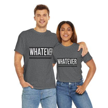WHATEVER Statement Unisex T-Shirt, Bold Typography Graphic Unisex Heavy Cotton Tee, Funny Sarcastic Shirt, Casual Cool Gift Idea