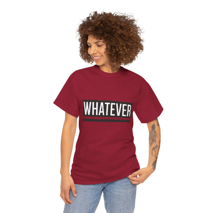 WHATEVER Statement Unisex T-Shirt, Bold Typography Graphic Unisex Heavy Cotton Tee, Funny Sarcastic Shirt, Casual Cool Gift Idea