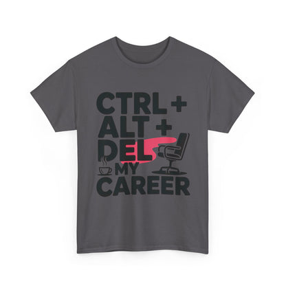 Women's Funny T-Shirt, Ctrl Alt Del My Career Graphic Tee, Sarcastic Work Shirt for Her
